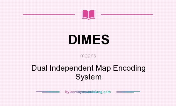 What does DIMES mean? It stands for Dual Independent Map Encoding System
