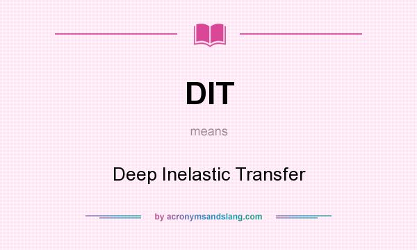 What does DIT mean? It stands for Deep Inelastic Transfer