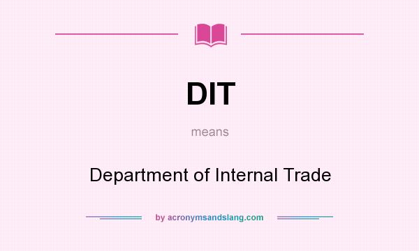 What does DIT mean? It stands for Department of Internal Trade