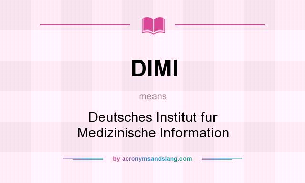What does DIMI mean? It stands for Deutsches Institut fur Medizinische Information