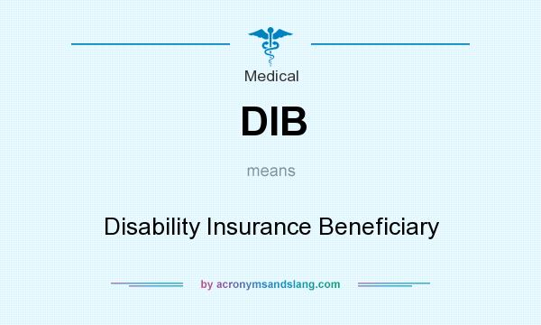 What does DIB mean? It stands for Disability Insurance Beneficiary