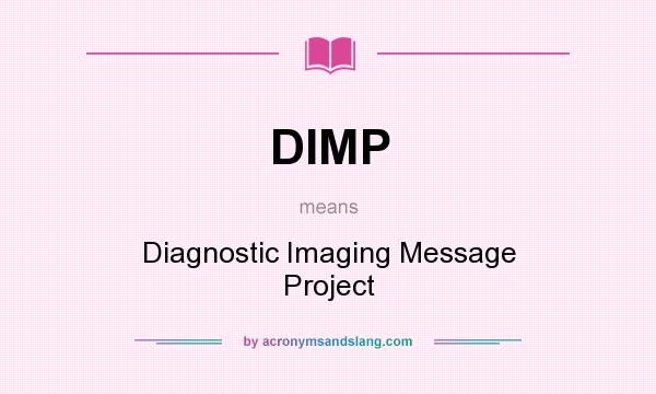 What does DIMP mean? It stands for Diagnostic Imaging Message Project