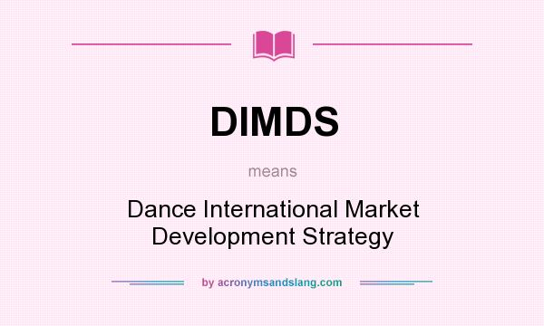 What does DIMDS mean? It stands for Dance International Market Development Strategy