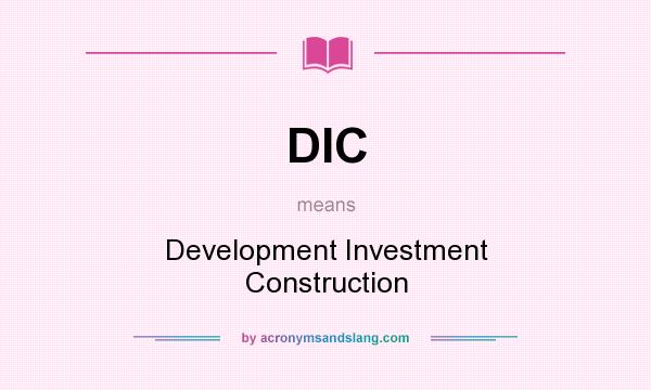 What does DIC mean? It stands for Development Investment Construction