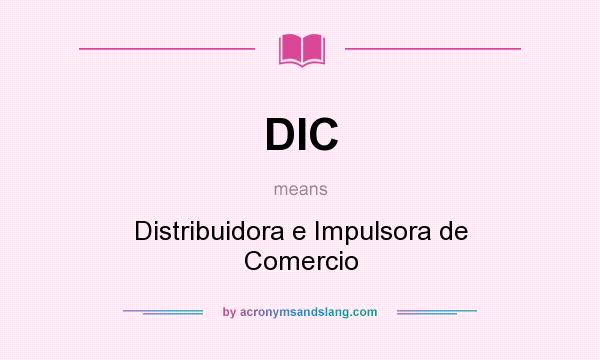 What does DIC mean? It stands for Distribuidora e Impulsora de Comercio