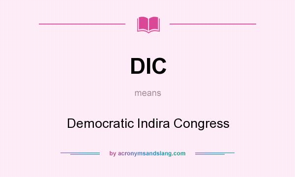 What does DIC mean? It stands for Democratic Indira Congress