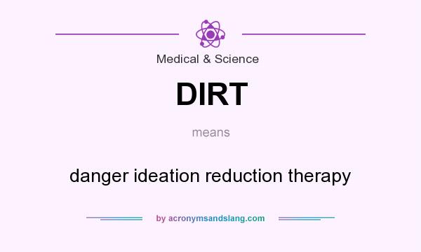 What does DIRT mean? It stands for danger ideation reduction therapy