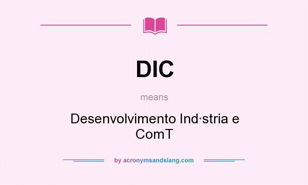What does DIC mean? It stands for Desenvolvimento Ind·stria e ComT