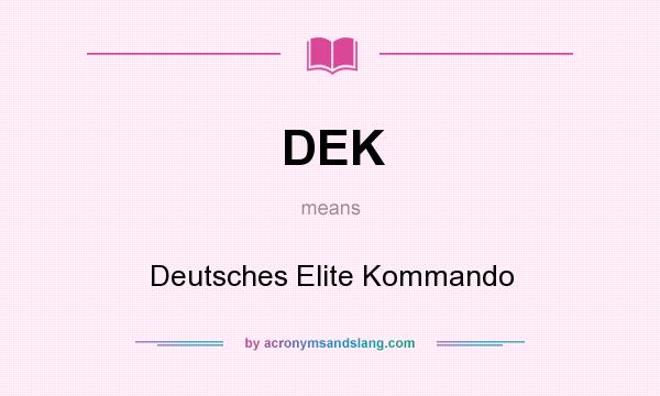 What does DEK mean? It stands for Deutsches Elite Kommando