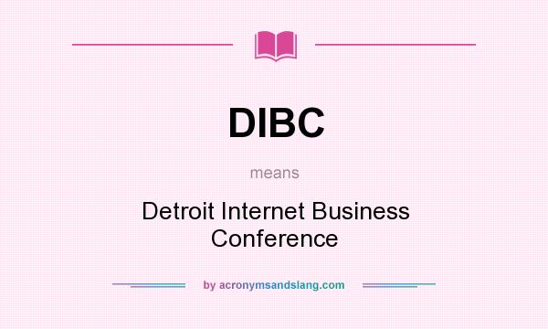 What does DIBC mean? It stands for Detroit Internet Business Conference