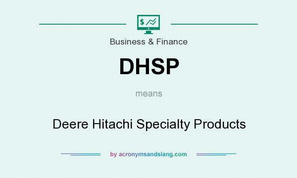What does DHSP mean? It stands for Deere Hitachi Specialty Products