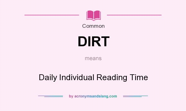 What does DIRT mean? It stands for Daily Individual Reading Time