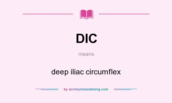What does DIC mean? It stands for deep iliac circumflex