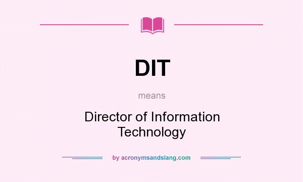 What does DIT mean? It stands for Director of Information Technology