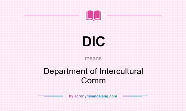 What does DIC mean? It stands for Department of Intercultural Comm