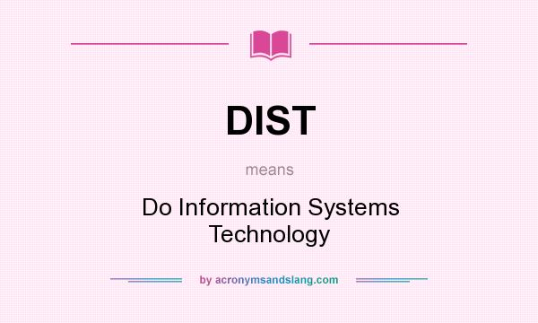 What does DIST mean? It stands for Do Information Systems Technology
