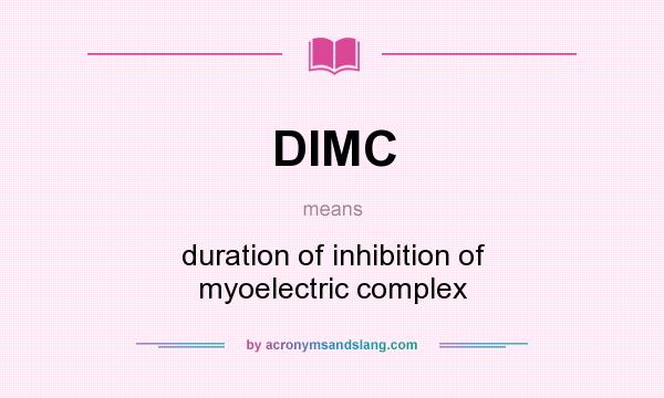 What does DIMC mean? It stands for duration of inhibition of myoelectric complex