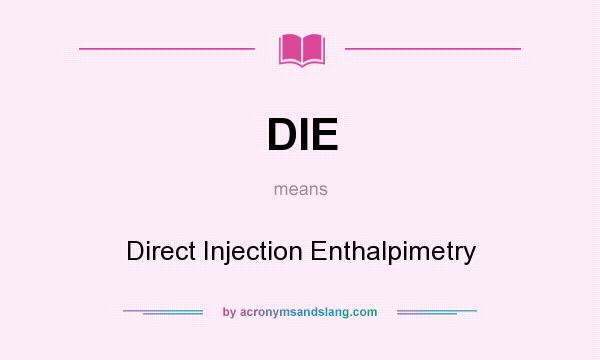 What does DIE mean? It stands for Direct Injection Enthalpimetry