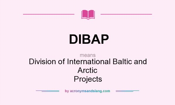 What does DIBAP mean? It stands for Division of International Baltic and Arctic Projects