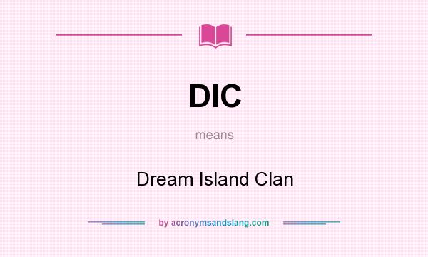 What does DIC mean? It stands for Dream Island Clan