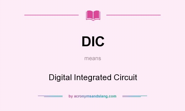 What does DIC mean? It stands for Digital Integrated Circuit