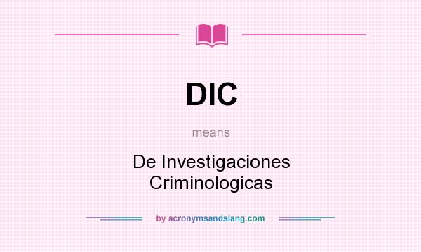 What does DIC mean? It stands for De Investigaciones Criminologicas