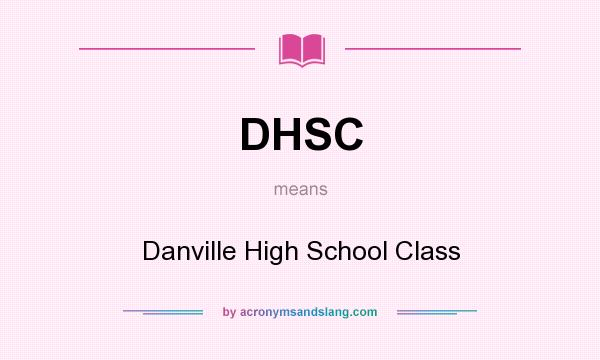 What does DHSC mean? It stands for Danville High School Class