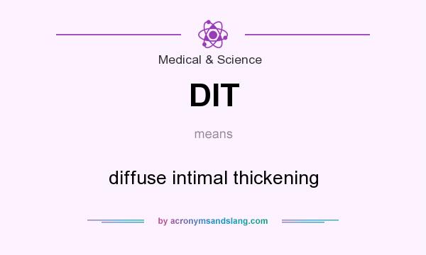 What does DIT mean? It stands for diffuse intimal thickening