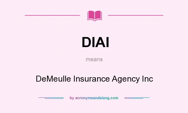 What does DIAI mean? It stands for DeMeulle Insurance Agency Inc