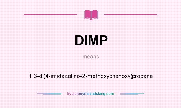 What does DIMP mean? It stands for 1,3-di(4-imidazolino-2-methoxyphenoxy)propane