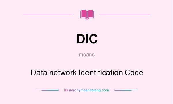 What does DIC mean? It stands for Data network Identification Code