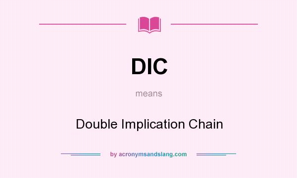 What does DIC mean? It stands for Double Implication Chain