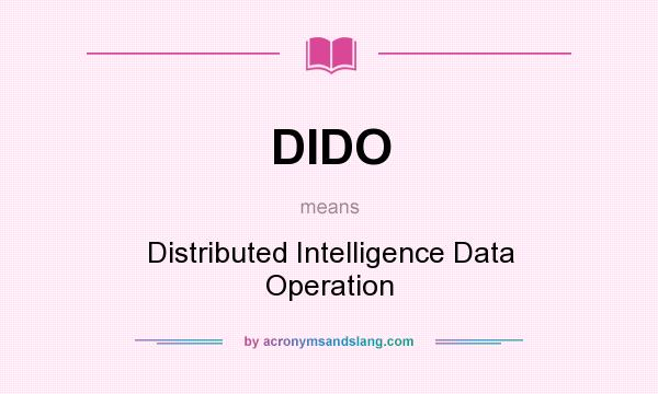 What does DIDO mean? It stands for Distributed Intelligence Data Operation