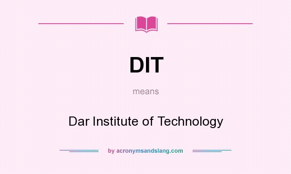 What does DIT mean? It stands for Dar Institute of Technology