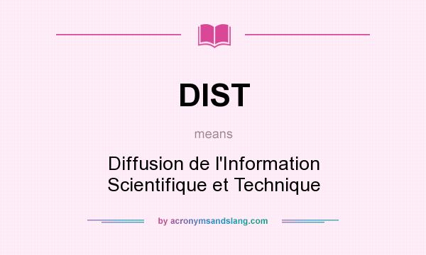 What does DIST mean? It stands for Diffusion de l`Information Scientifique et Technique