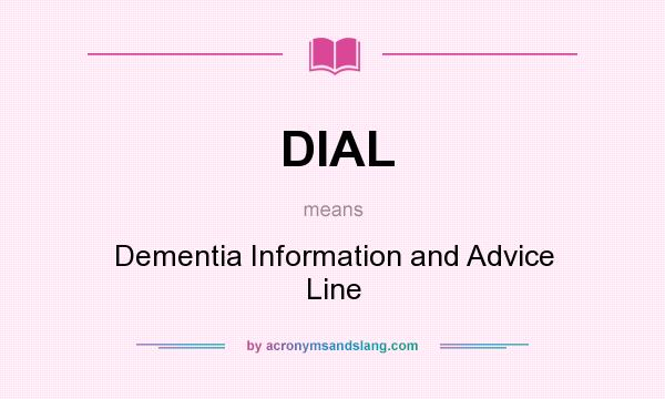 What does DIAL mean? It stands for Dementia Information and Advice Line