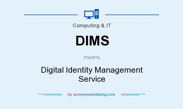 What does DIMS mean? It stands for Digital Identity Management Service