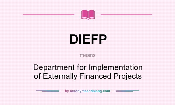 What does DIEFP mean? It stands for Department for Implementation of Externally Financed Projects