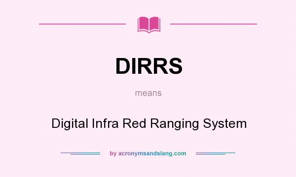 What does DIRRS mean? It stands for Digital Infra Red Ranging System