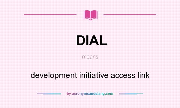 What does DIAL mean? It stands for development initiative access link