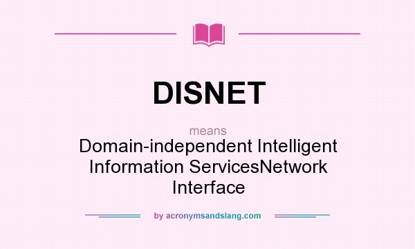 What does DISNET mean? It stands for Domain-independent Intelligent Information ServicesNetwork Interface