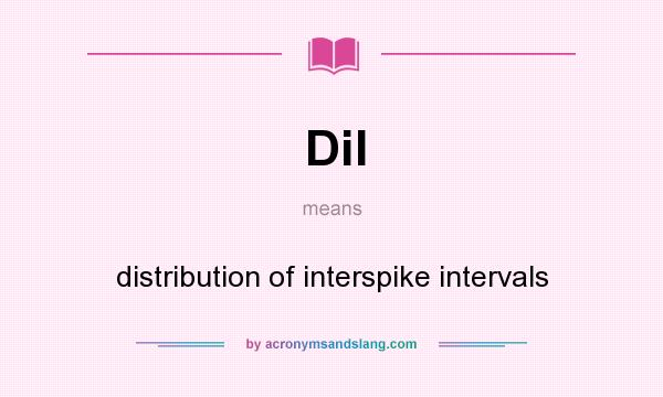 What does DiI mean? It stands for distribution of interspike intervals