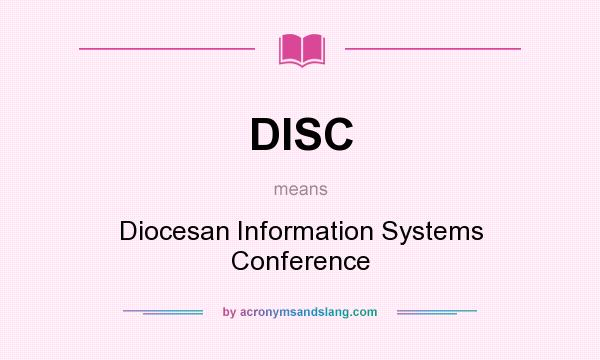 What does DISC mean? It stands for Diocesan Information Systems Conference