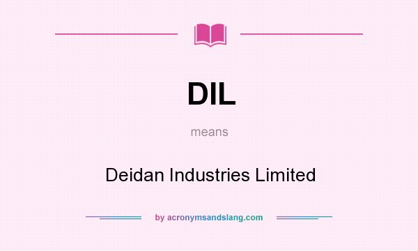 What does DIL mean? It stands for Deidan Industries Limited