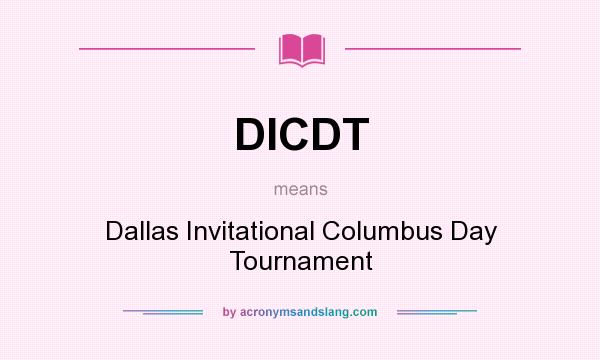 What does DICDT mean? It stands for Dallas Invitational Columbus Day Tournament