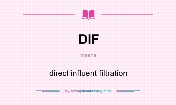 What does DIF mean? It stands for direct influent filtration