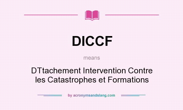 What does DICCF mean? It stands for DTtachement Intervention Contre les Catastrophes et Formations