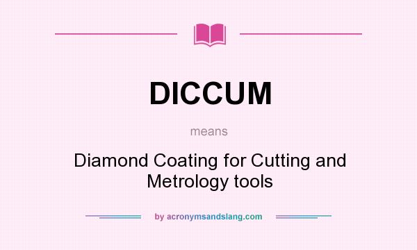 What does DICCUM mean? It stands for Diamond Coating for Cutting and Metrology tools