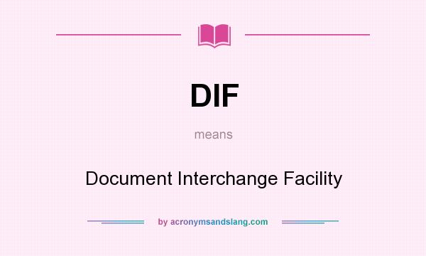 What does DIF mean? It stands for Document Interchange Facility