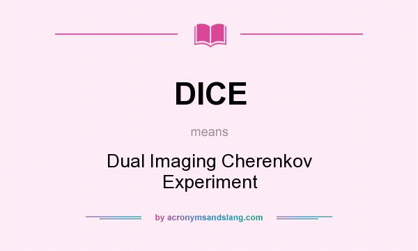 What does DICE mean? It stands for Dual Imaging Cherenkov Experiment